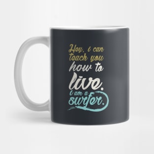 Hey, i can teach to live. I´m a surfer. Mug